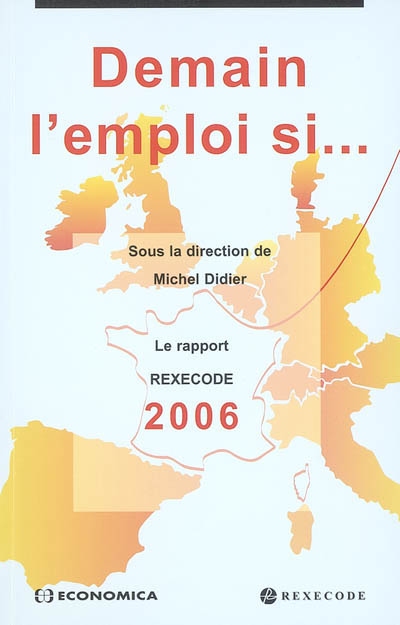 Demain l'emploi si... : le rapport Rexecode 2006 sur la croissance et la réforme en France