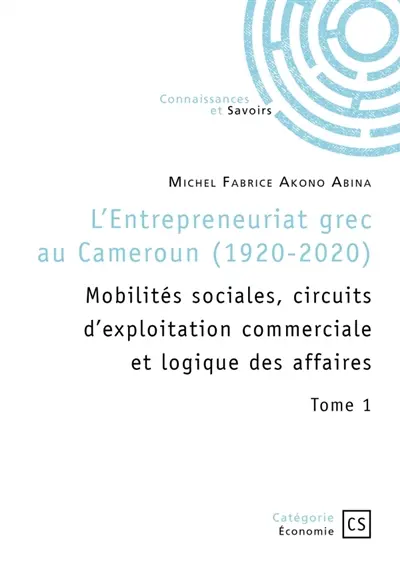 L'Entrepreneuriat grec au Cameroun (1920-2020) : Tome 1