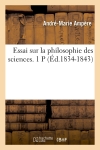 Essai sur la philosophie des sciences. 1 P (Ed.1834-1843)