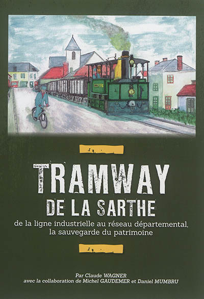 Tramway de la Sarthe : de la ligne industrielle au réseau départemental, la sauvegarde du patrimoine