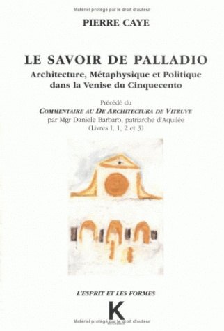 Le savoir de Palladio : architecture, métaphysique et politique dans la Venise du Cinquecento. Commentaire au De architectura de Vitruve : livre I (1, 2 et 3)