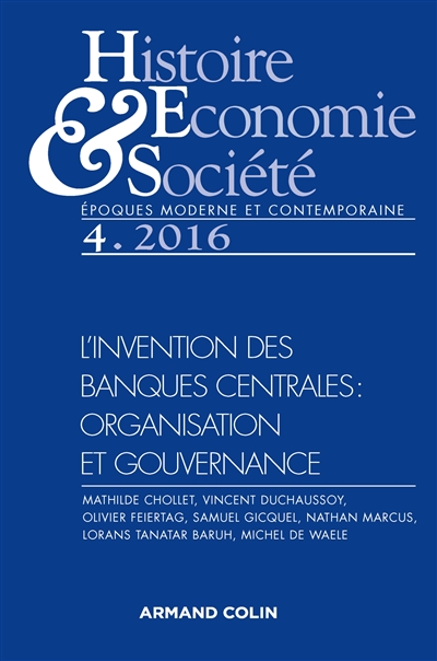 Histoire, économie & société, n° 4 (2016). L'invention des banques centrales : organisation et gouvernance