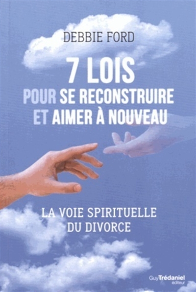 7 lois pour se reconstruire et aimer à nouveau : la voie spirituelle du divorce