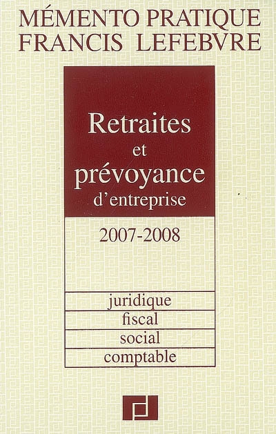 Retraites et prévoyance d'entreprise 2007-2008 : juridique, fiscal, social, comptable