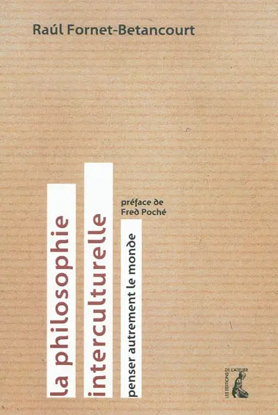 La philosophie interculturelle : penser autrement le monde