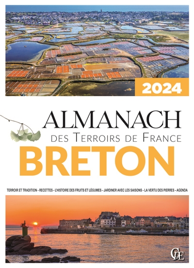 almanach breton 2024 : terroir et tradition, recettes, l'histoire des fruits et légumes, jardiner avec les saisons, la vertu des pierres, agenda