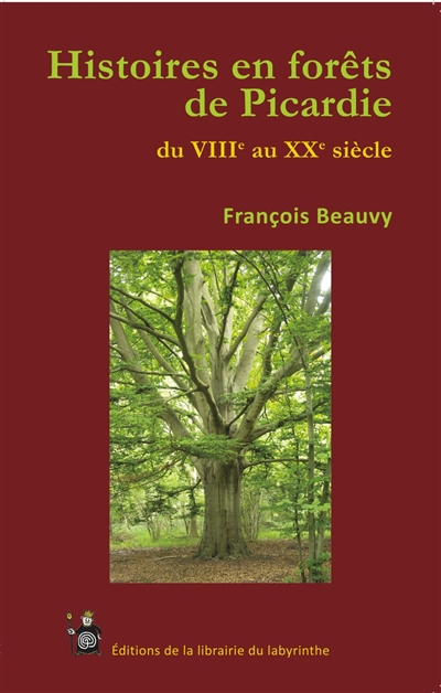 Histoires en forêts de Picardie du VIIIe au XXe siècle