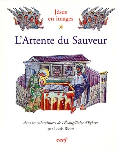 Jésus en image. Vol. 1. LL'attente du Sauveur : dans les enluminures de l'Évangéliaire d'Égbert (vers 980)
