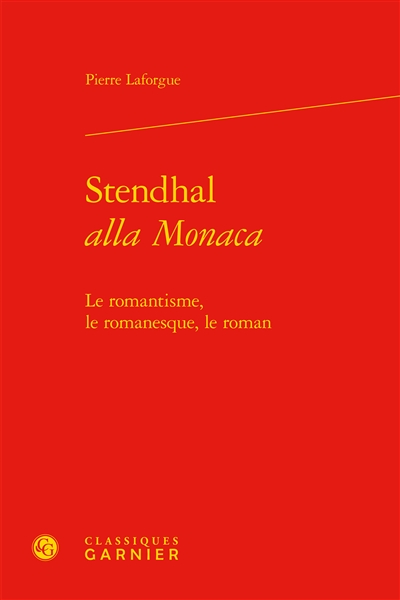 Stendhal alla Monaca : le romantisme, le romanesque, le roman