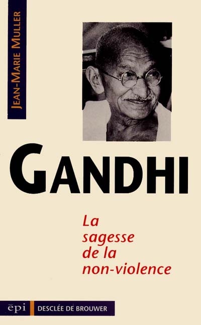 Gandhi : la sagesse de la non-violence