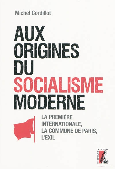 Aux origines du socialisme moderne : la première Internationale, la Commune de Paris, l'exil : recherches et travaux