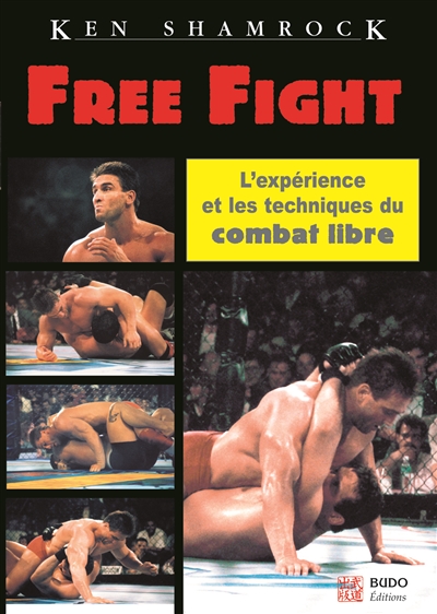 Free fight : l'expérience et les techniques du combat libre
