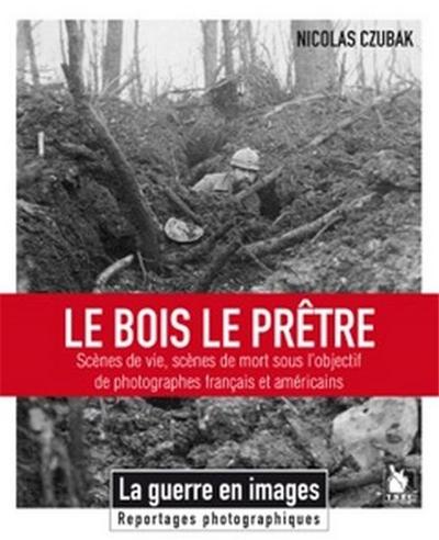 Le Bois-le-Prêtre : scènes de vie, scènes de mort sous l'objectif de photographes français et américains