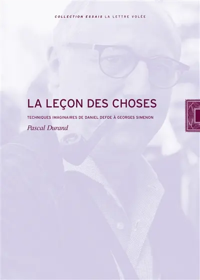 La leçon des choses : techniques imaginaires de Daniel Defoe à Georges Simenon