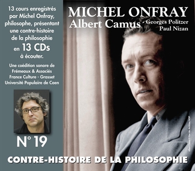 Contre-histoire de la philosophie. Vol. 19. Albert Camus, Georges Politzer, Paul Nizan