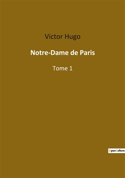 Notre-Dame de Paris : Tome 1