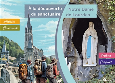 A la découverte du sanctuaire Notre-Dame de Lourdes : histoire, découverte, prières, chapelet