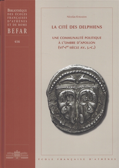 La cité des Delphiens : une communauté politique à l'ombre d'Apollon (VIe-Ier siècle av. J.-C.)