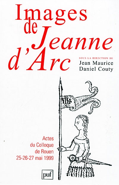 Images de Jeanne d'Arc : actes du colloque, Rouen 25-27 mai 1999
