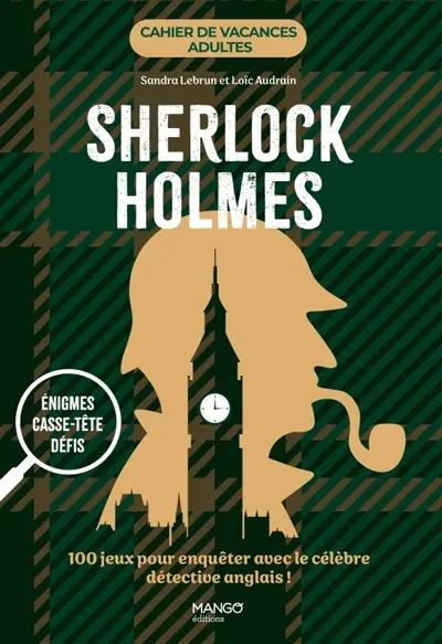 Sherlock Holmes : énigmes, casse-tête, défis : 100 jeux pour enquêter avec le célèbre détective anglais !
