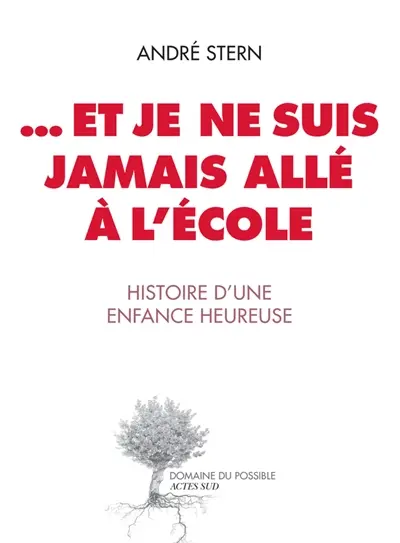 Et je ne suis jamais allé à l'école : histoire d'une enfance heureuse