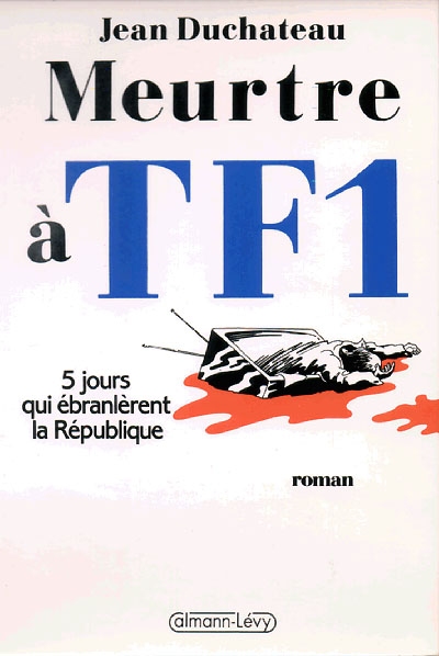 Meurtre à TF1 : cinq jours qui ébranlèrent la République