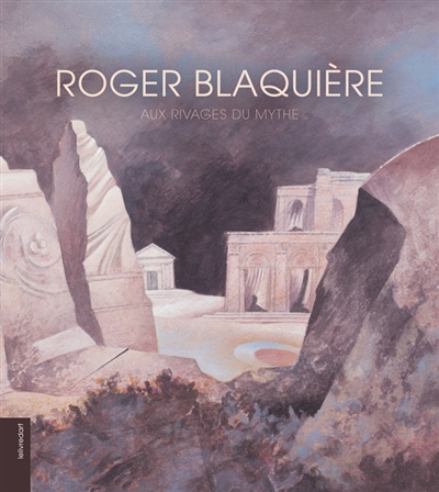 Roger Blaquière, aux rivages du mythe
