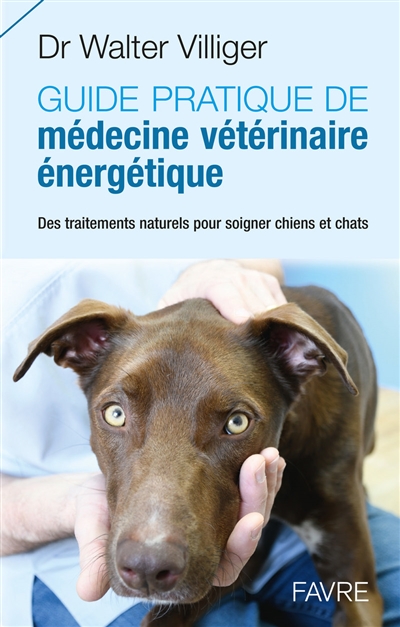Guide pratique de médecine énergétique vétérinaire : des traitements naturels pour soigner chiens et chats