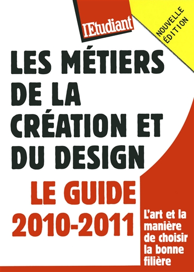 Les métiers de la création et du design : le guide 2010-2011