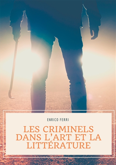 Les criminels dans l'art et la littérature : Les représentations artistiques et littéraires des serial killers, tueurs et assassins en série, psychopathes et autres criminels