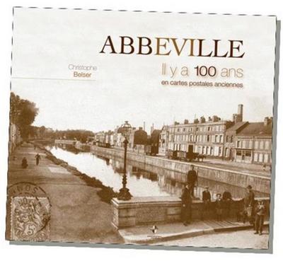 Abbeville, il y a 100 ans : en cartes postales anciennes