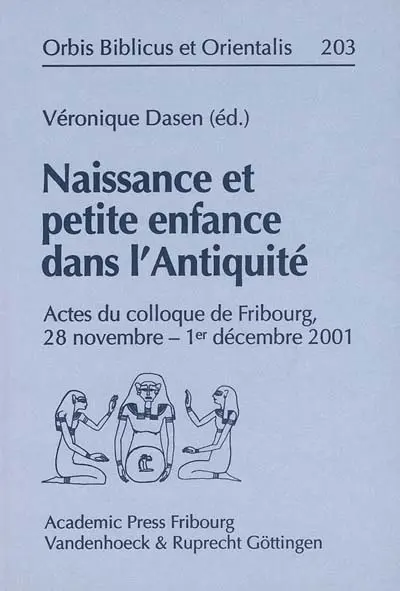 Naissance et petite enfance dans l'Antiquité : actes du colloque de Fribourg, 28 novembre-1er décembre 2001