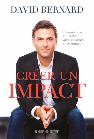 Créer un impact : l'art d'entrer en relation avec soi-même... et les autres !