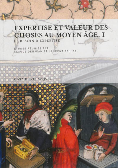 Expertise et valeur des choses au Moyen Age. Vol. 1. Le besoin d'expertise