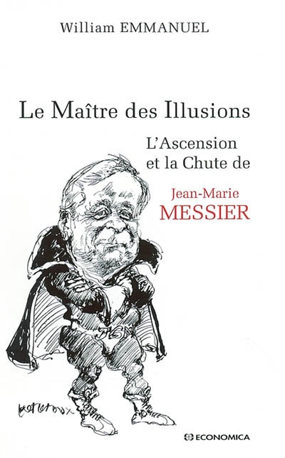 Le Maître des Illusions ou L'ascension et la chute de Jean-Marie Messier