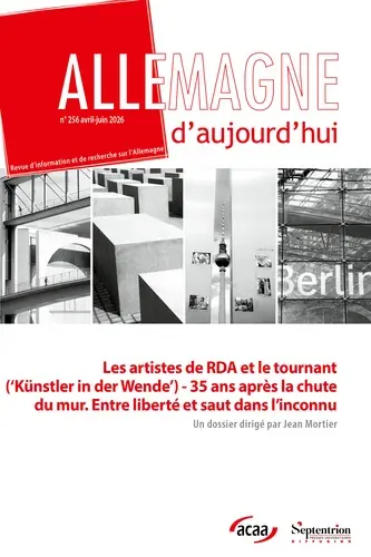 Allemagne d'aujourd'hui, n° 256. Les artistes de RDA et le tournant : Künstler in der Wende : 35 ans après la chute du mur, entre liberté et saut dans l'inconnu