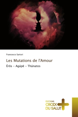 Les Mutations de l'Amour :...