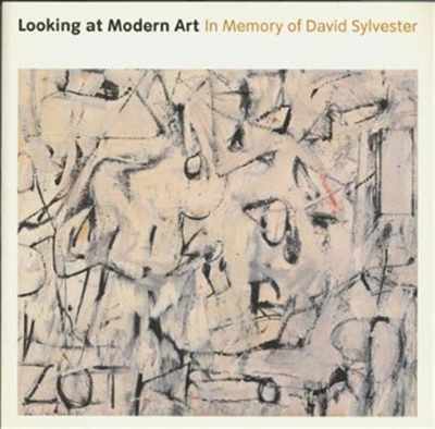 Looking at Modern Art : In Memory of David Sylvester