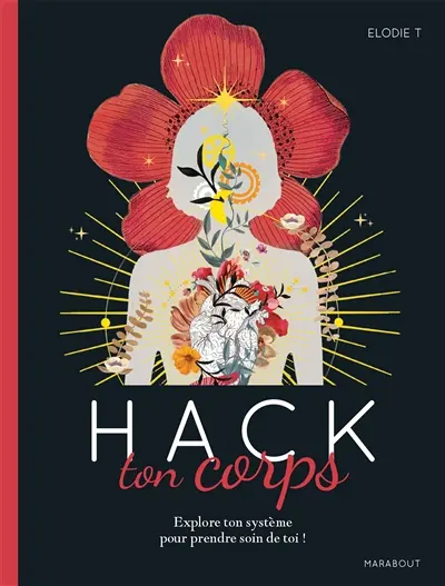 Hack ton corps : explore ton système pour prendre soin de toi !