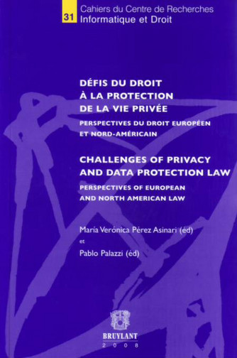 Défis du droit à la protection de la vie privée : perspectives du droit européen et nord-américain. Challenges of privacy and data protection law : perspectives of european and north american law
