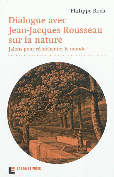 Dialogue avec Jean-Jacques Rousseau sur la nature : jalons pour réenchanter le monde