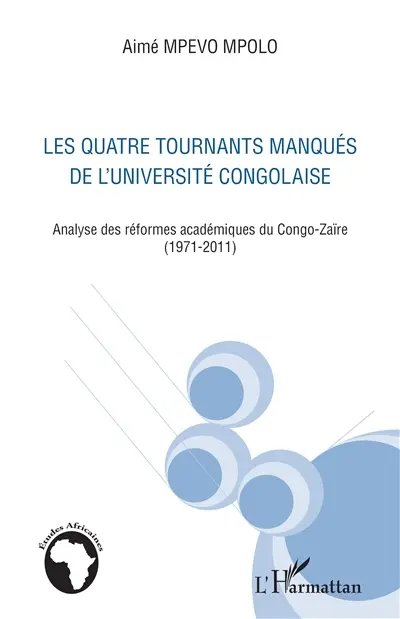 Les quatre tournants manqués de l'université congolaise : analyse des réformes académiques du Congo-Zaïre (1971-2011)