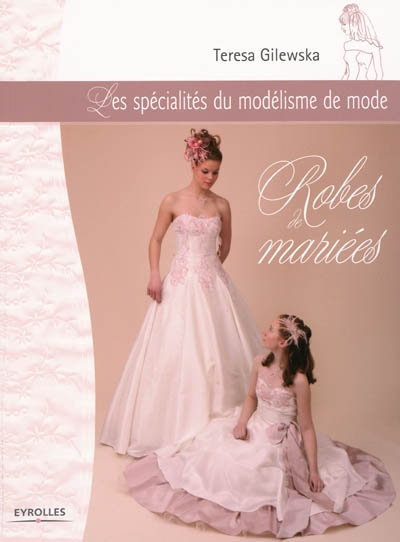 Le modélisme de mode. Vol. 5. Robes de mariées : les spécialités du modélisme de mode