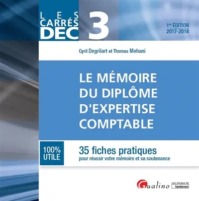 Le mémoire du diplôme d'expertise comptable : 35 fiches pratiques pour réussir votre mémoire et sa soutenance : DEC 3, 2017-2018