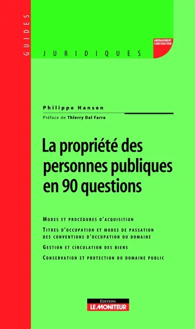 La propriété des personnes publiques en 90 questions : modes et procédures d'acquisition, titres d'occupation et modes de passation des conventions d'occupation du domaine, gestion et circulation des biens, conservation et protection du domaine public