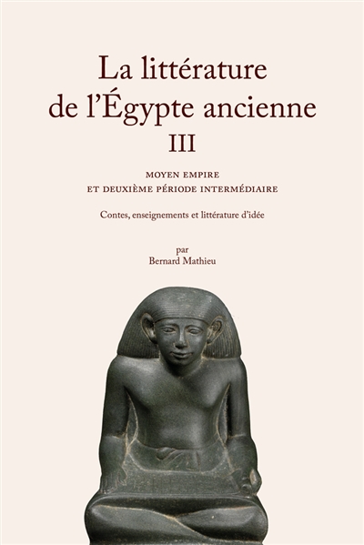 la littérature de l'egypte ancienne. vol. 3. moyen empire et deuxième période intermédiaire : contes, enseignements et littérature d'idée