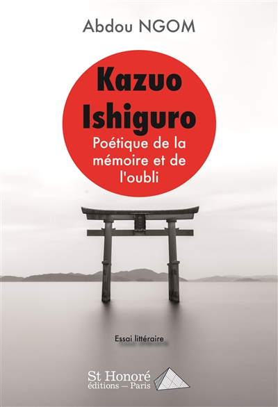 Kazuo Ishiguro : poétique de la mémoire et de l'oubli : essai littéraire