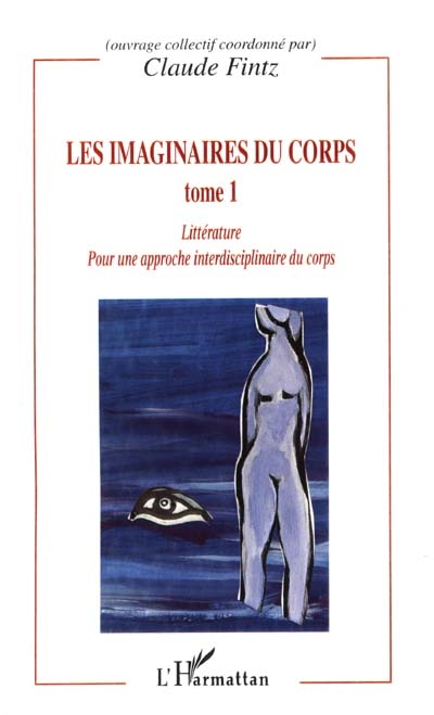Les imaginaires du corps : pour une approche interdisciplinaire du corps. Vol. 1. Littérature