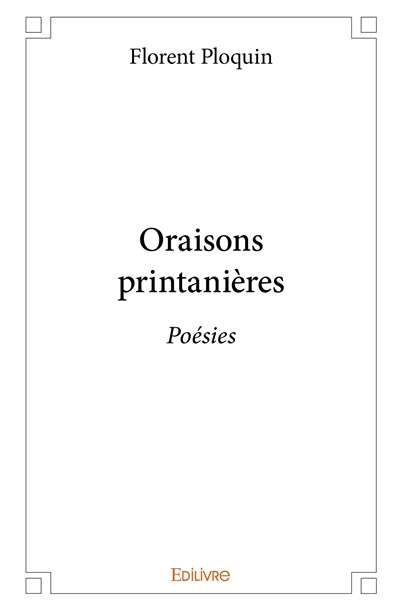 Oraisons printanières : Poésies