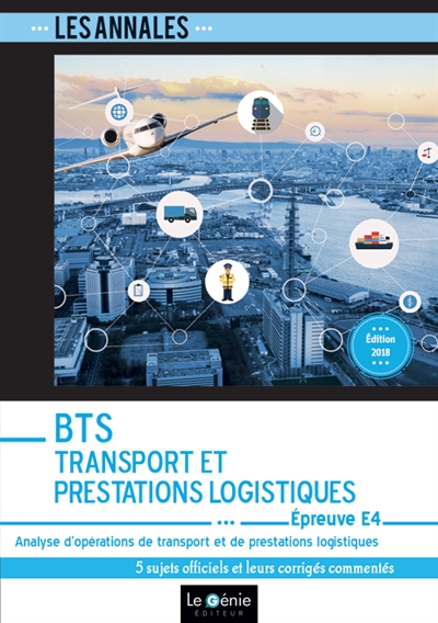 Annales BTS transport et prestations logistiques : épreuve E4, analyse d'opérations de transport et de prestations logistiques : 5 sujets officiels et leurs corrigés commentés